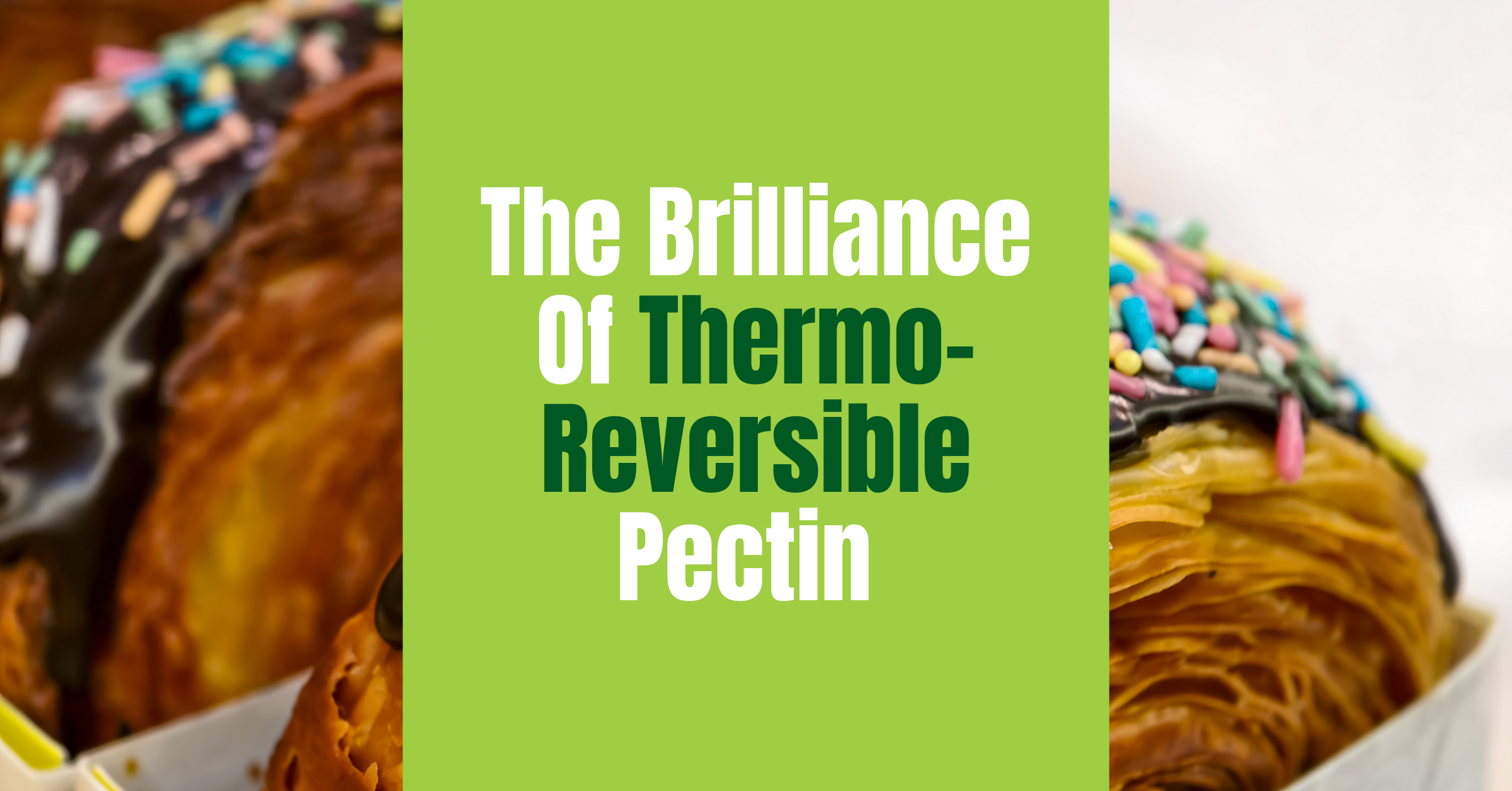The Brilliance Of Thermo-Reversible Pectin